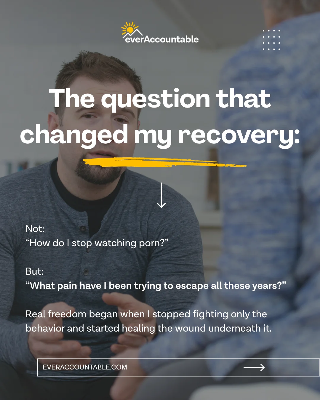 The question that changed my recovery: not 'How do I stop watching porn?' but 'What pain have I been trying to escape all these years?'